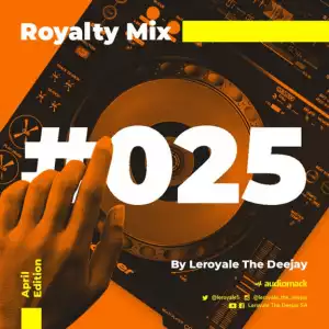 Leroyale The Deejay - Royalty Mix #025 (April Edition)